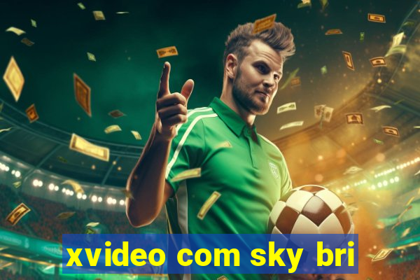 xvideo com sky bri